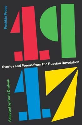 1917: Stories and Poems from the Russian Revolution by Boris Dralyuk