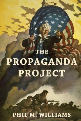 The Propaganda Project by Phil M. Williams