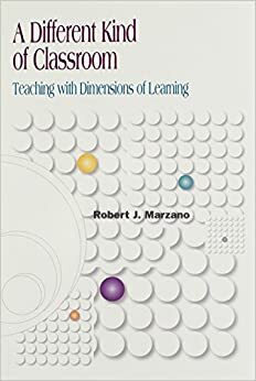 A Different Kind of Classroom: Teaching with Dimensions of Learning by Robert J. Marzano