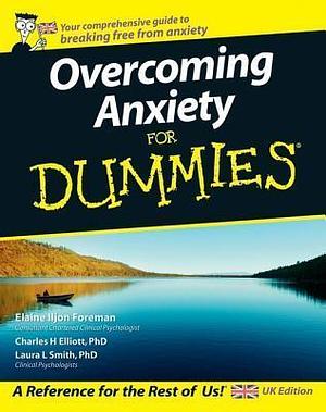 Overcoming Anxiety for Dummies, UK Edition by Elaine Iljon Foreman, Elaine Iljon Foreman, Laura L. Smith, Charles H. Elliott