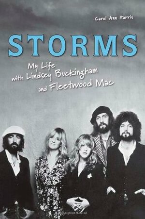 Storms: My Life with Lindsey Buckingham and Fleetwood Mac by Carol Ann Harris