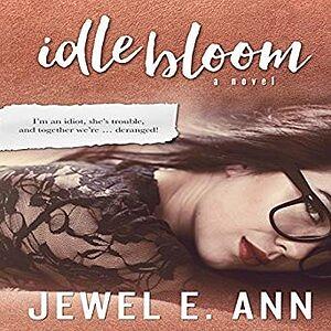 Idle Bloom by Jewel E. Ann