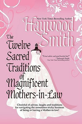 The Twelve Sacred Traditions of Magnificent Mothers-In-Law by Haywood Smith