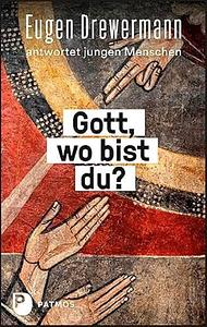 Gott, wo bist du?: Eugen Drewermann antwortet jungen Menschen by Martin Freytag, Eugen Drewermann