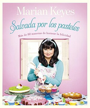 Salvada por los pasteles by Marian Keyes