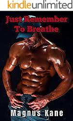 Just Remember To Breathe: An M/M BDSM, Straight To Gay, First Time Story, by Magnus Kane