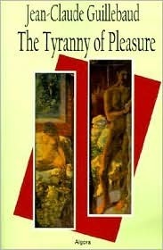 The Tyranny of Pleasure by Jean-Claude Guillebaud