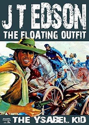 The Floating Outfit 01: The Ysabel Kid by J.T. Edson, J.T. Edson