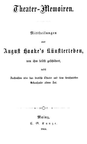 Theater-Memoiren. Mittheilungen aus August Haake's Künstlerleben, von ihm selbst geschildert, nebst Nachrichten über das deutsche Theater und seine berühmtesten Schauspieler älterer Zeit by August Haake