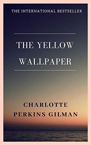 The Yellow Wall-Paper by Charlotte Perkins Gilman