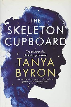 The Skeleton Cupboard: Stories From a Clinical Psychologist by Tanya Byron