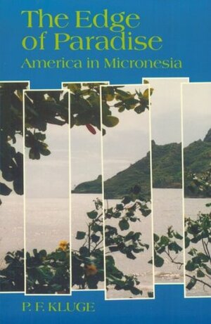 The Edge of Paradise: America in Micronesia by P.F. Kluge