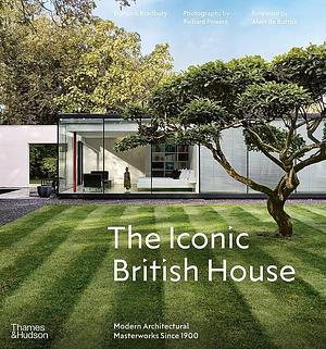 The Iconic British House: Modern Architectural Masterworks Since 1900 by Dominic Bradbury