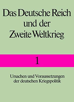 Das Deutsche Reich Und Der Zweite Weltkrieg by Germany, Manfred Messerschmidt, Hans-Erich Volkmann