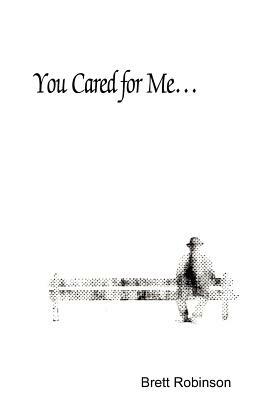 You Cared for Me... by Brett Robinson