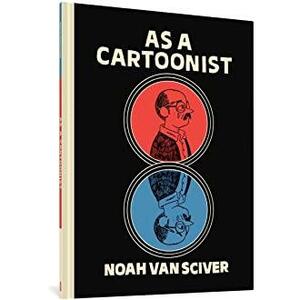 As a Cartoonist by Noah Van Sciver