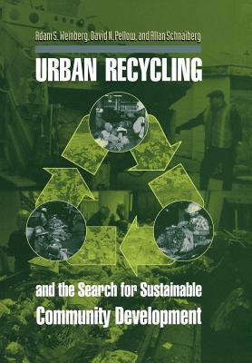 Urban Recycling and the Search for Sustainable Community Development by Adam S. Weinberg, Allan Schnaiberg, David Naguib Pellow