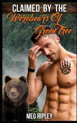 Claimed By The Werebears Of Green Tree by Meg Ripley
