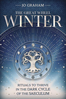 Winter: Rituals to Thrive in the Dark Cycle of the Saeculum by Jo Graham