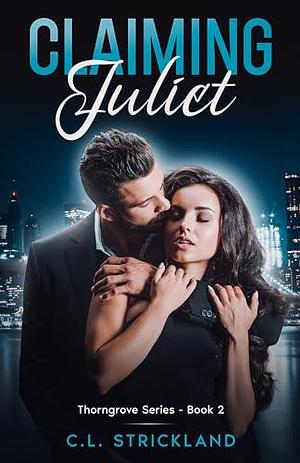 Claiming Juliet by C.L. Strickland, C.L. Strickland