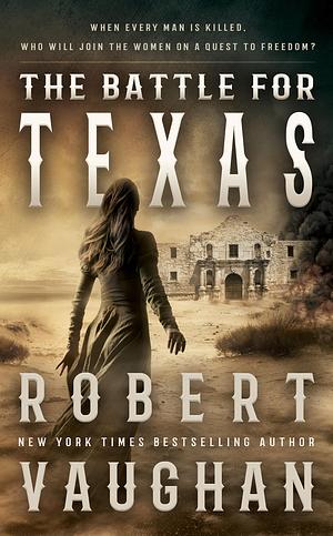 The Battle For Texas by Robert Vaughan, Robert Vaughan