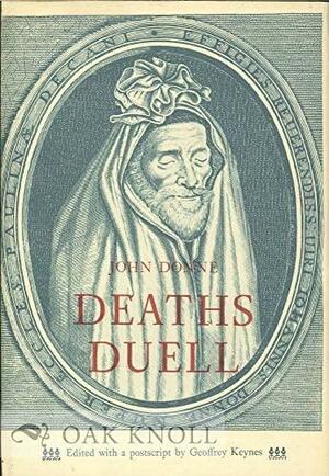 Deaths duell: A sermon delivered before King Charles I in the beginning of Lent 1630/1 by Geoffrey L. Keynes, John Donne