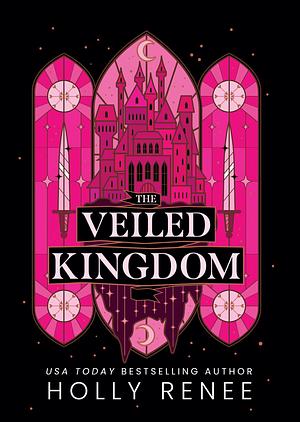 The Veiled Kingdom by Holly Renee