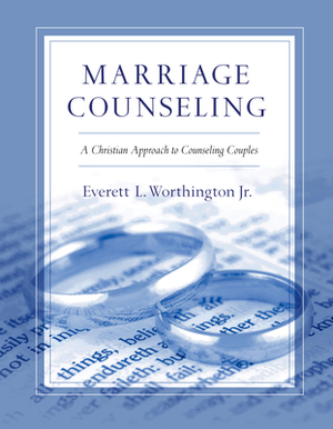 Marriage Counseling: A Christian Approach to Counseling Couples by Everett L. Worthington Jr