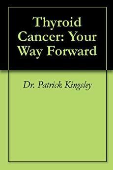 Thyroid Cancer: Your Way Forward by Patrick Kingsley
