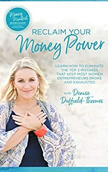 Reclaim Your Money Power: Learn to Eliminate the Top 3 Mistakes that Keep Most Women Entrepreneurs Broke and Exhausted by Denise Duffield-Thomas