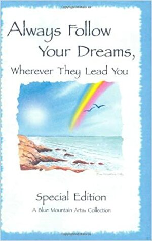 Always Follow Your Dreams : A Collection of Poems to Inspire and Encourage by Susan Polis Schutz