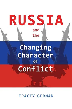 Russia and the Changing Character of Conflict by Tracey German