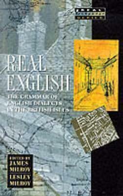 Real English: The Grammar Of English Dialects In The British Isles by James Milroy