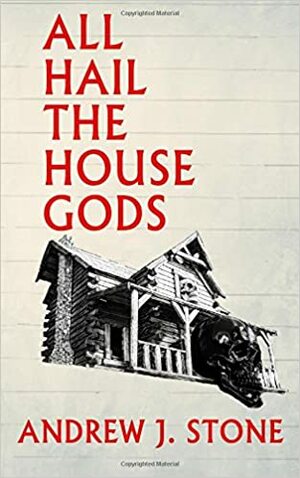 All Hail the House Gods by Andrew J. Stone