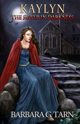 Kaylyn the Sister-in-Darkness by Barbara G. Tarn