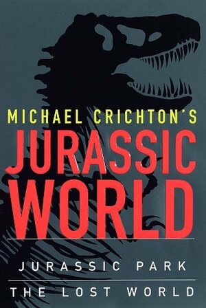 Michael Crichton's Jurassic World: Jurassic Park / The Lost World by Michael Crichton
