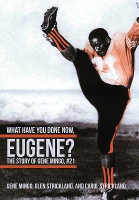 What Have You Done Now, Eugene?: The Story of Gene Mingo, #21 by Gene Mingo, Carol Strickland