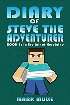 Diary of Steve the Adventurer by Mark Mulle