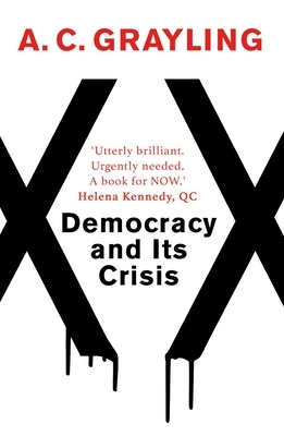 Democracy and Its Crisis by A.C. Grayling