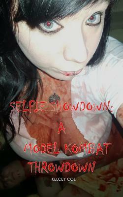 Selfie Showdown: A Model Kombat Throwdown by Kelcey Coe