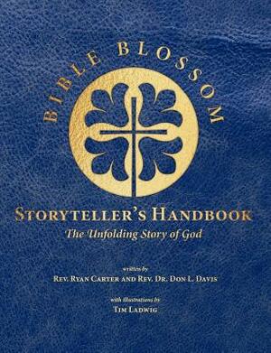 Bible Blossom Storyteller's Handbook: The Unfolding Story of God by Don L. Davis, Ryan Carter