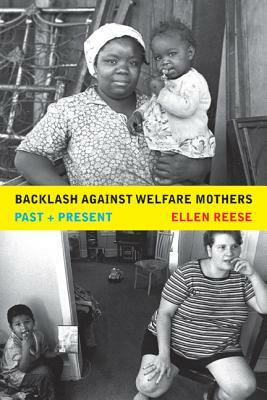 Backlash Against Welfare Mothers: Past and Present by Ellen Reese