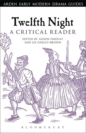 Twelfth Night: A Critical Reader: A Critical Reader by Liz Oakley-Brown, Alison Findlay