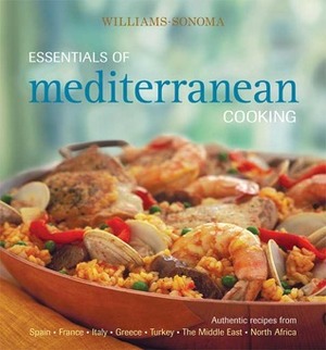 Williams-Sonoma Essentials of Mediterranean Cooking: Authentic recipes from Spain, France, Italy, Greece, Turkey, The Middle East, North Africa by Dana Jacobi, Charity Ferreira