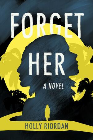 Forget Her by Holly Riordan