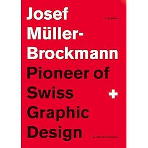 Josef Müller-Brockmann: Pioneer of Swiss Graphic Design by Lars Müller
