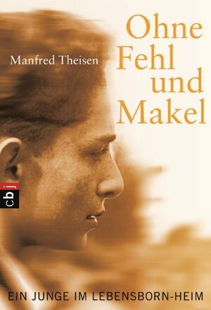 Ohne Fehl und Makel: Ein Junge im Lebensborn-Heim by Manfred Theisen