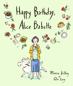 Happy Birthday, Alice Babette by Monica Kulling, Qin Leng