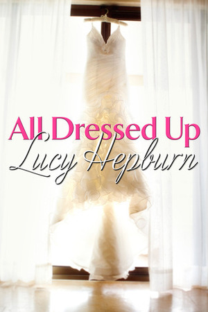 All Dressed Up by Lucy Hepburn