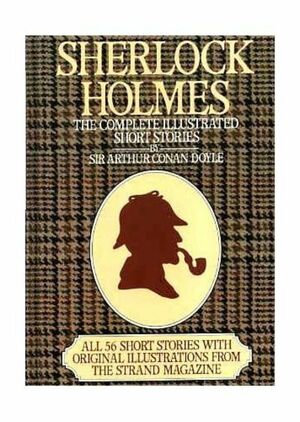 Sherlock Holmes: The Complete Illustrated Short Stories by Arthur Conan Doyle